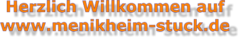 Herzlich Willkommen auf  www.menikheim-stuck.de